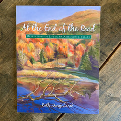 At the End of the Road: Reflections on Life in an Adirondack Valley, by Ruth Mary Lamb